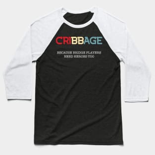 Cribbage Because Bridge Players Need Heroes Too Baseball T-Shirt